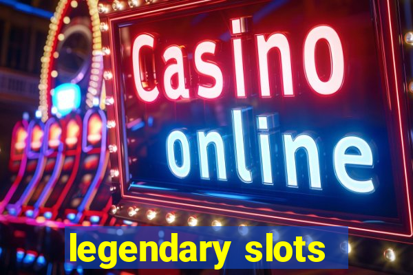 legendary slots - casino games